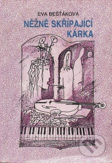 Kniha: Něžně skřípající kárka (Eva Bešťáková). Impreso plus, 1994 Kniha: Něžně skřípající kárka (Eva Bešťáková). Impreso plus, 1994