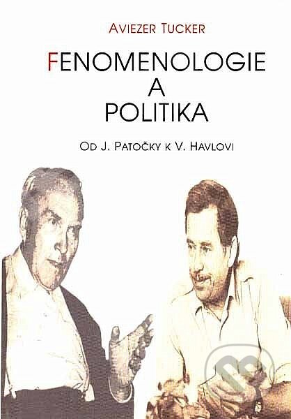 Kniha: Fenomenologie a politika (Aviezer Tucker). Votobia, 1997 Kniha: Fenomenologie a politika (Aviezer Tucker). Votobia, 1997