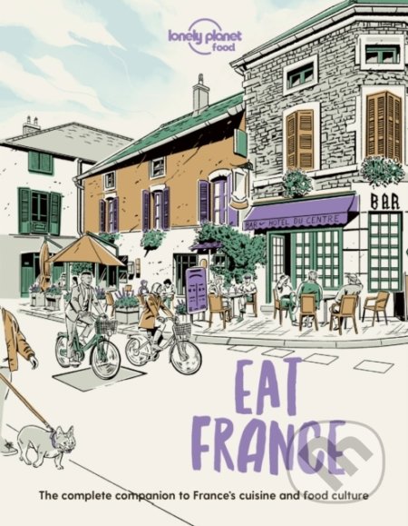 Kniha: Eat France (Lonely Planet). Lonely Planet, 2022 Kniha: Eat France (Lonely Planet). Lonely Planet, 2022