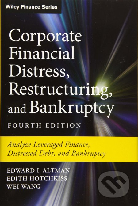 Kniha: Corporate Financial Distress, Restructuring, and Bankruptcy (Edith Hotchkiss, Edward I. Altman a Wei Wang). John Wiley & Sons, 2019 Kniha: Corporate Financial Distress, Restructuring, and Bankruptcy (Edith Hotchkiss, Edward I. Altman a Wei Wang). John Wiley & Sons, 2019
