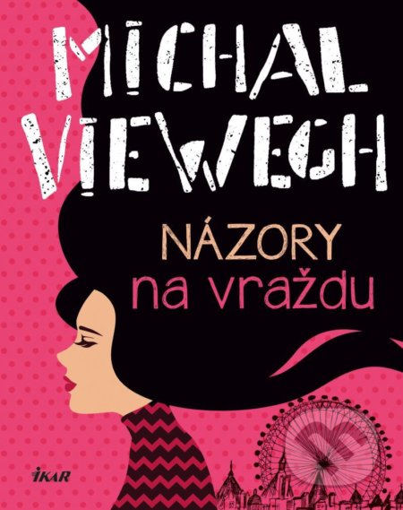 Kniha: Názory na vraždu (Michal Viewegh). Ikar CZ, 2022 Kniha: Názory na vraždu (Michal Viewegh). Ikar CZ, 2022