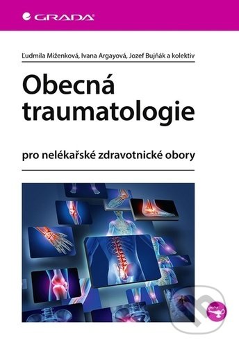 Kniha: Obecná traumatologie (Ivana Argayová, Jozef Bujňák a Ľudmila Miženková). Grada, 2022 Kniha: Obecná traumatologie (Ivana Argayová, Jozef Bujňák a Ľudmila Miženková). Grada, 2022