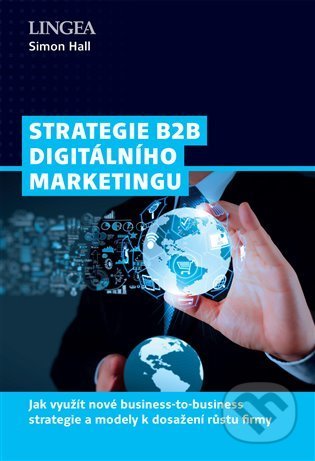 Kniha: Strategie B2B digitálního marketingu (Simon Hall). Lingea, 2022 Kniha: Strategie B2B digitálního marketingu (Simon Hall). Lingea, 2022