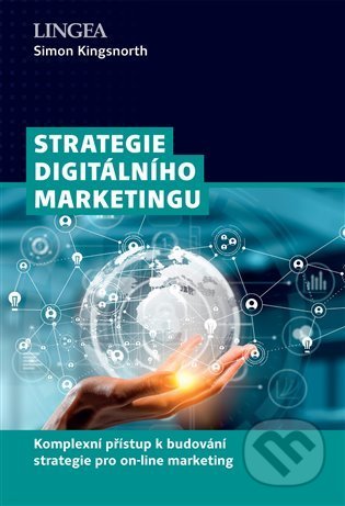 Kniha: Strategie digitálního marketingu (Simon Kingsnorth). Lingea, 2022 Kniha: Strategie digitálního marketingu (Simon Kingsnorth). Lingea, 2022