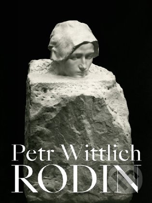 Kniha: Auguste Rodin (Petr Wittlich). Arbor vitae, 2022 Kniha: Auguste Rodin (Petr Wittlich). Arbor vitae, 2022