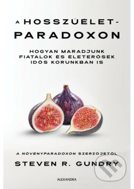 Kniha: A hosszúélet-paradoxon (Steven R. Gundry). Alexandra Kiadó, 2021 Kniha: A hosszúélet-paradoxon (Steven R. Gundry). Alexandra Kiadó, 2021