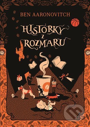 Kniha: Historky z Rozmaru (Ben Aaronovitch). Argo, 2022 Kniha: Historky z Rozmaru (Ben Aaronovitch). Argo, 2022