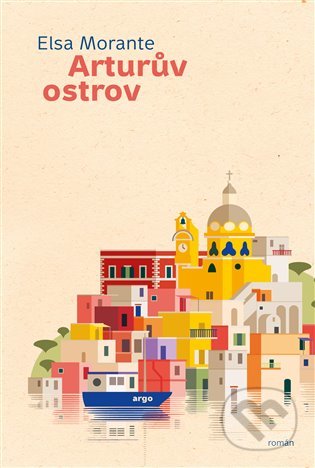 Kniha: Arturův ostrov (Elsa Morante). Argo, 2022 Kniha: Arturův ostrov (Elsa Morante). Argo, 2022