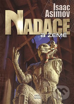 Kniha: Nadace a Země (Isaac Asimov). Argo, Triton, 2022 Kniha: Nadace a Země (Isaac Asimov). Argo, Triton, 2022
