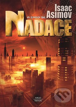 Kniha: A zrodí se Nadace (Isaac Asimov). Argo, Triton, 2022 Kniha: A zrodí se Nadace (Isaac Asimov). Argo, Triton, 2022