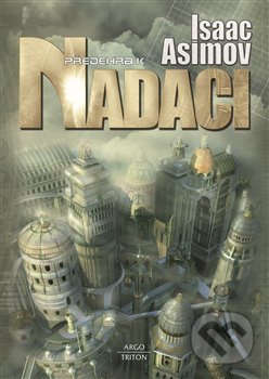 Kniha: Předehra k Nadaci (Isaac Asimov). Argo, Triton, 2022 Kniha: Předehra k Nadaci (Isaac Asimov). Argo, Triton, 2022