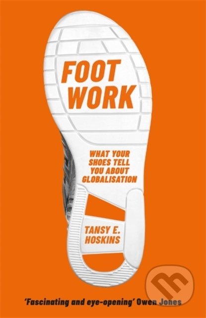 Kniha: Foot Work (Tansy E. Hoskins). Weidenfeld and Nicolson, 2022 Kniha: Foot Work (Tansy E. Hoskins). Weidenfeld and Nicolson, 2022