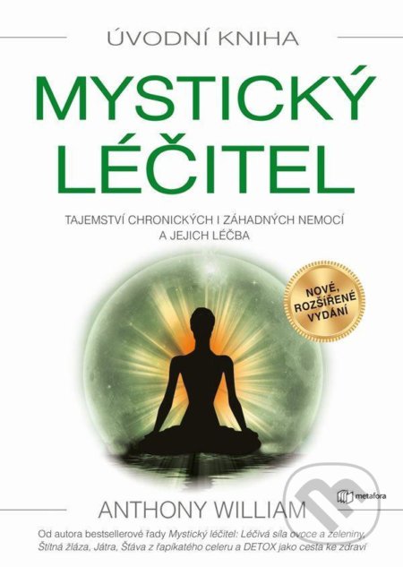 Kniha: Mystický léčitel - Tajemství chronických i záhadných nemocí a jejich léčba (Anthony William). Metafora, 2022 Kniha: Mystický léčitel - Tajemství chronických i záhadných nemocí a jejich léčba (Anthony William). Metafora, 2022