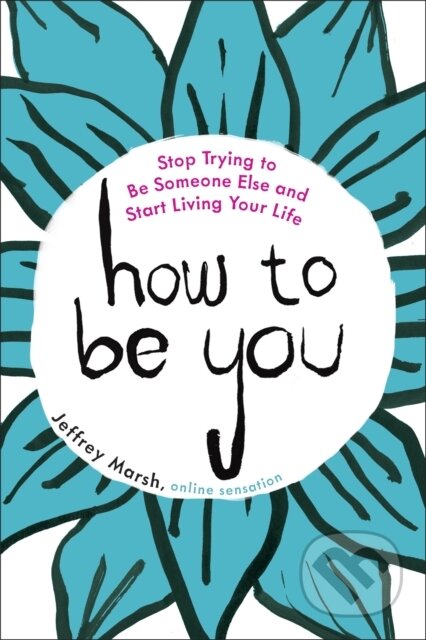 E-kniha: How to Be You (Jeffrey Marsh). Penguin Books, 2016 E-kniha: How to Be You (Jeffrey Marsh). Penguin Books, 2016