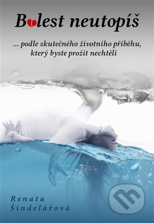 Kniha: Bolest neutopíš (Renata Šindelářová). Literární strom, 2022 Kniha: Bolest neutopíš (Renata Šindelářová). Literární strom, 2022