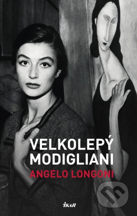 Kniha: Velkolepý Modigliani (Angelo Longoni). Ikar CZ, 2022 Kniha: Velkolepý Modigliani (Angelo Longoni). Ikar CZ, 2022