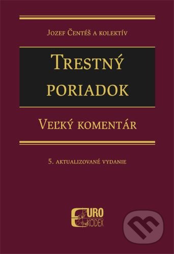 Kniha: Trestný poriadok - Veľký komentár (Jozef Čentéš). Eurokódex, 2022 Kniha: Trestný poriadok - Veľký komentár (Jozef Čentéš). Eurokódex, 2022