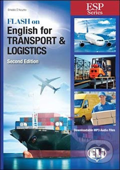 Kniha: ESP Series: Flash on English for Transport and Logistics - New 64 page edition (Ernesto D'Acunto). Eli, 2012 Kniha: ESP Series: Flash on English for Transport and Logistics - New 64 page edition (Ernesto D'Acunto). Eli, 2012