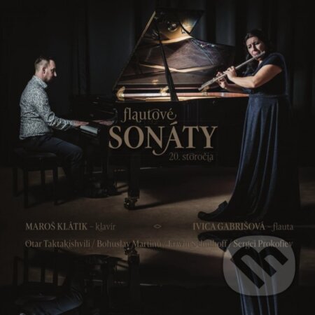 Hudobné CD: Ivica Gábrišová, Maroš Klátik: Flautové sonáty 20. storočia (Hudobné albumy). Hudobné albumy, 2022 Hudobné CD: Ivica Gábrišová, Maroš Klátik: Flautové sonáty 20. storočia (Hudobné albumy). Hudobné albumy, 2022