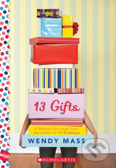 Kniha: 13 Gifts (Wendy Mass). Scholastic, 2013 Kniha: 13 Gifts (Wendy Mass). Scholastic, 2013