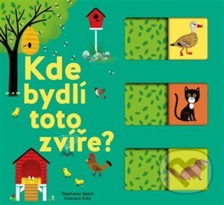 Kniha: Kde bydlí toto zvíře? (Stéphanie Babin). Svojtka&Co., 2022 Kniha: Kde bydlí toto zvíře? (Stéphanie Babin). Svojtka&Co., 2022