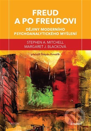 Kniha: Freud a po Freudovi (Margaret J. Black a Stephen A. Mitchell). Triton, 2022 Kniha: Freud a po Freudovi (Margaret J. Black a Stephen A. Mitchell). Triton, 2022