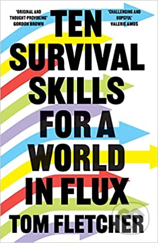 Kniha: Ten Survival Skills for a World in Flux (Tom Fletcher). HarperCollins, 2022 Kniha: Ten Survival Skills for a World in Flux (Tom Fletcher). HarperCollins, 2022