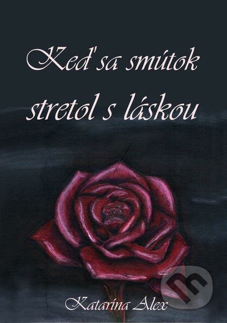 E-kniha: Keď sa smútok stretol s láskou (Katarína Alex). E-knihy jedou E-kniha: Keď sa smútok stretol s láskou (Katarína Alex). E-knihy jedou