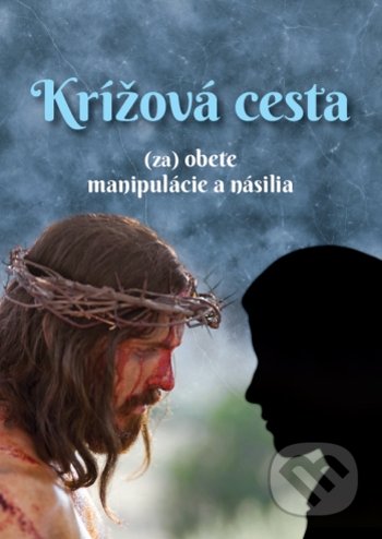 Kniha: Krížová cesta (za) obete manipulácie a násilia (Mária Vicenová). Oáza Michala Archanjela, 2022 Kniha: Krížová cesta (za) obete manipulácie a násilia (Mária Vicenová). Oáza Michala Archanjela, 2022