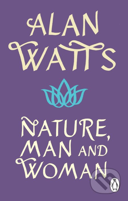 Kniha: Nature, Man and Woman (Alan W Watts). Penguin Books, 2022 Kniha: Nature, Man and Woman (Alan W Watts). Penguin Books, 2022