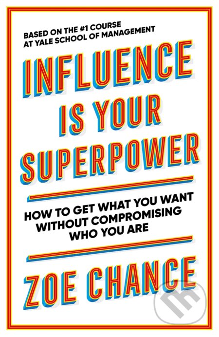 Kniha: Influence is Your Superpower (Zoe Chance). Ebury, 2022 Kniha: Influence is Your Superpower (Zoe Chance). Ebury, 2022