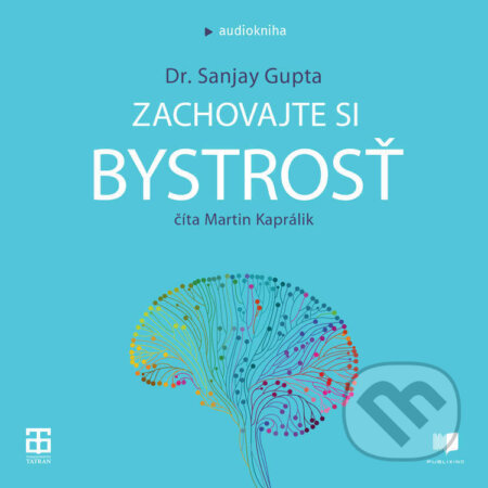 Audiokniha: Zachovajte si bystrosť (Sanjay Gupta). Publixing a Tatran, 2022 Audiokniha: Zachovajte si bystrosť (Sanjay Gupta). Publixing a Tatran, 2022