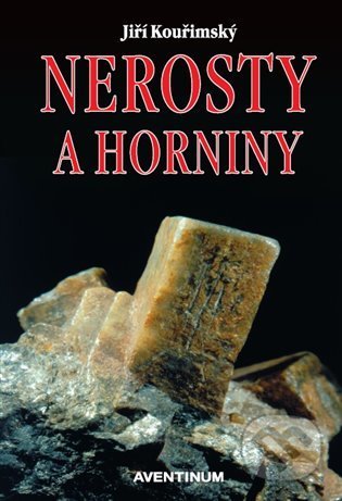 Kniha: Nerosty a horniny (Jiří Kouřimský). Aventinum, 2022 Kniha: Nerosty a horniny (Jiří Kouřimský). Aventinum, 2022