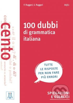 Kniha: 100 dubbi di grammatica italiana (A1/C1) (Alma Edizioni). Alma Edizioni, 2019 Kniha: 100 dubbi di grammatica italiana (A1/C1) (Alma Edizioni). Alma Edizioni, 2019