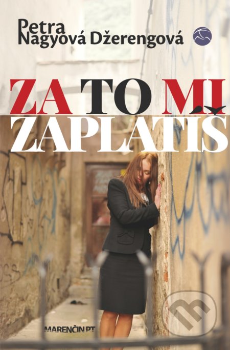 Kniha: Za to mi zaplatíš (Petra Nagyová Džerengová). Marenčin PT, 2022 Kniha: Za to mi zaplatíš (Petra Nagyová Džerengová). Marenčin PT, 2022
