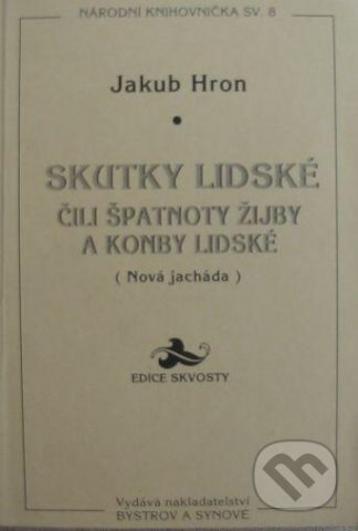 Kniha: Skutky lidské čili špatnoty žijby a konby lidské (Jakub Hron). Bystrov a synové, 1997 Kniha: Skutky lidské čili špatnoty žijby a konby lidské (Jakub Hron). Bystrov a synové, 1997