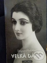 Kniha: Velká dáma (Dagmar Pavlíčková). Concordia, 1999 Kniha: Velká dáma (Dagmar Pavlíčková). Concordia, 1999
