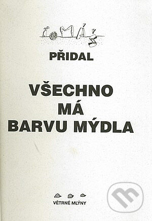 Kniha: Všechno má barvu mýdla (Tomáš Přidal). Větrné mlýny, 1996 Kniha: Všechno má barvu mýdla (Tomáš Přidal). Větrné mlýny, 1996