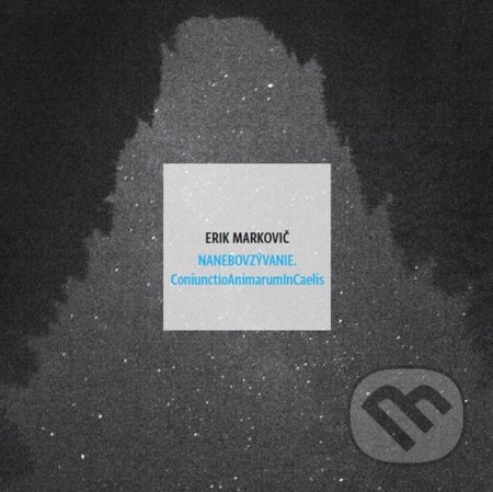 Kniha: Nanebovzývanie. ConiunctioAnimarumInCaelis (Erik Markovič). Modrý Peter, 2022 Kniha: Nanebovzývanie. ConiunctioAnimarumInCaelis (Erik Markovič). Modrý Peter, 2022