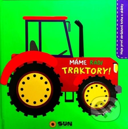 Kniha: Máme rádi traktory! (SUN). SUN, 2022 Kniha: Máme rádi traktory! (SUN). SUN, 2022
