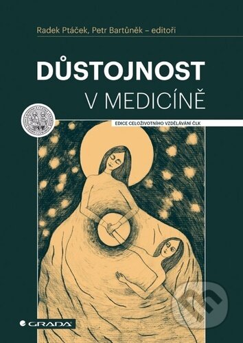 Kniha: Důstojnost v medicíně (Radek Ptáček, Petr Bartůněk a kolektív). Grada, 2022 Kniha: Důstojnost v medicíně (Radek Ptáček, Petr Bartůněk a kolektív). Grada, 2022