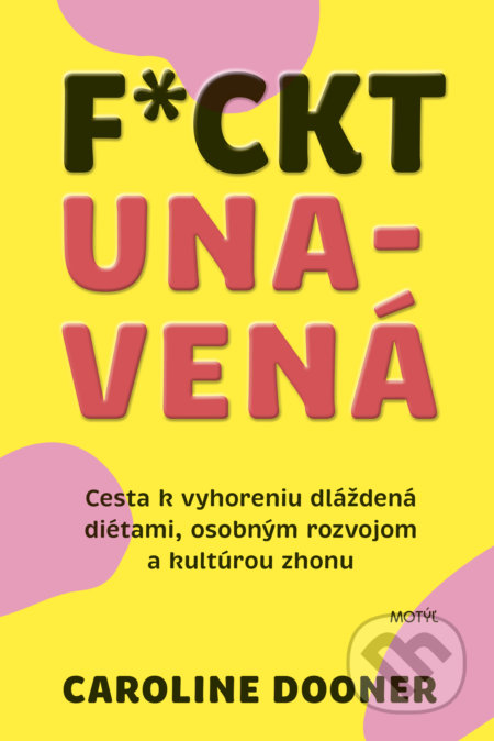 Kniha: F*ckt unavená (Caroline Dooner). Motýľ, 2022 Kniha: F*ckt unavená (Caroline Dooner). Motýľ, 2022