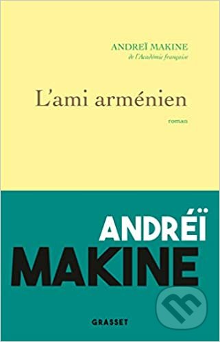 Kniha: L'ami arménien (Andrei Makine). , 2021 Kniha: L'ami arménien (Andrei Makine). , 2021