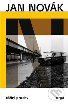 Kniha: Těžký prachy (Jan Novák). Argo, 2022 Kniha: Těžký prachy (Jan Novák). Argo, 2022