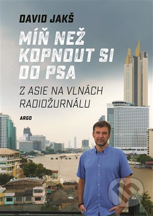 Kniha: Míň než kopnout si do psa (David Jakš). Argo, 2022 Kniha: Míň než kopnout si do psa (David Jakš). Argo, 2022