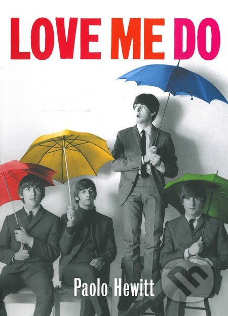 Kniha: Love Me Do (Paolo Hewitt). Slovart CZ, 2013 Kniha: Love Me Do (Paolo Hewitt). Slovart CZ, 2013