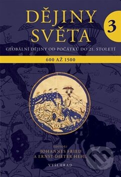 Kniha: Dějiny světa 3 (Johannes Fried). Vyšehrad, 2013 Kniha: Dějiny světa 3 (Johannes Fried). Vyšehrad, 2013