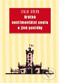 Kniha: Krátká sentimentální cesta a jiné povídky (Italo Svevo). Paseka, 2013 Kniha: Krátká sentimentální cesta a jiné povídky (Italo Svevo). Paseka, 2013