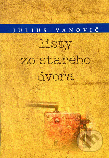 Kniha: Listy zo starého dvora (Július Vanovič). MilaniuM, 2012 Kniha: Listy zo starého dvora (Július Vanovič). MilaniuM, 2012