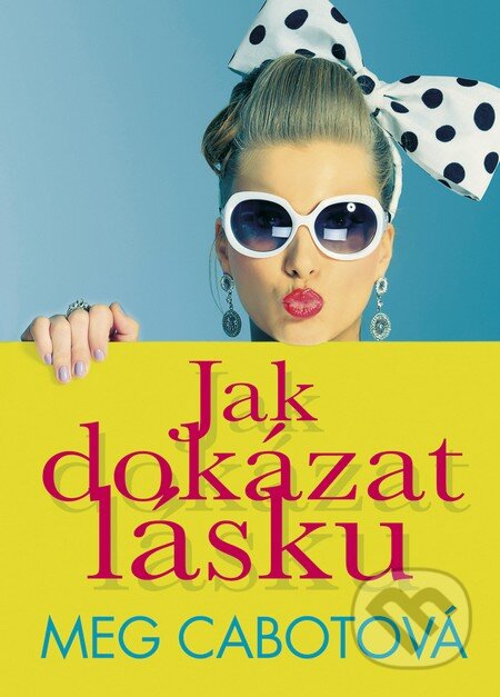 Kniha: Jak dokázat lásku (Meg Cabot). BB/art, 2013 Kniha: Jak dokázat lásku (Meg Cabot). BB/art, 2013